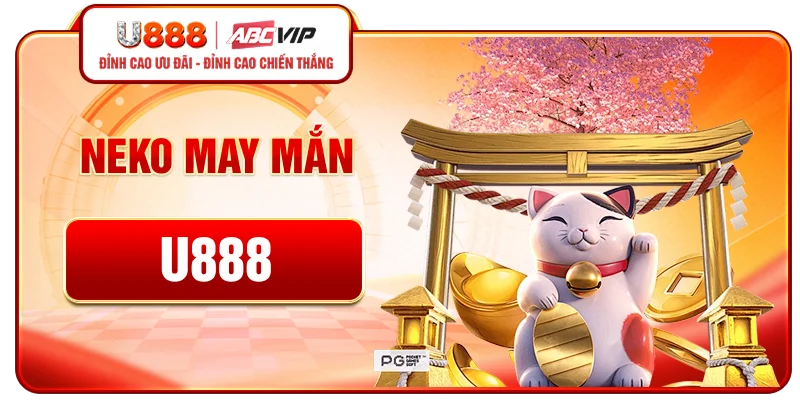 Neko May Mắn U888 - Slot Mèo Thần Tài Hấp Dẫn, Jackpot Khủng