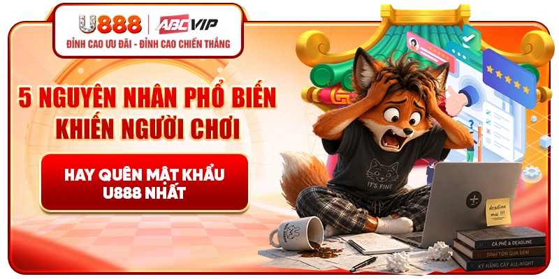 5 nguyên nhân phổ biến khiến người chơi hay quên mật khẩu U888 nhất