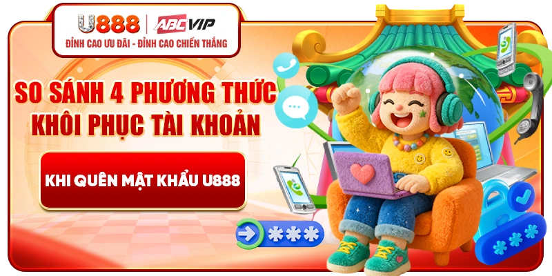 So sánh 4 phương thức khôi phục tài khoản khi quên mật khẩu U888